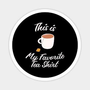 This is My Favorite Tea Shirt Magnet